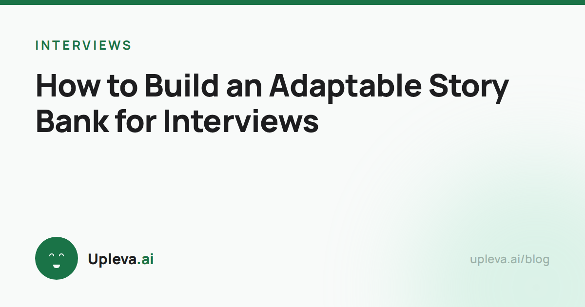 How to Build an Adaptable Story Bank for Interviews