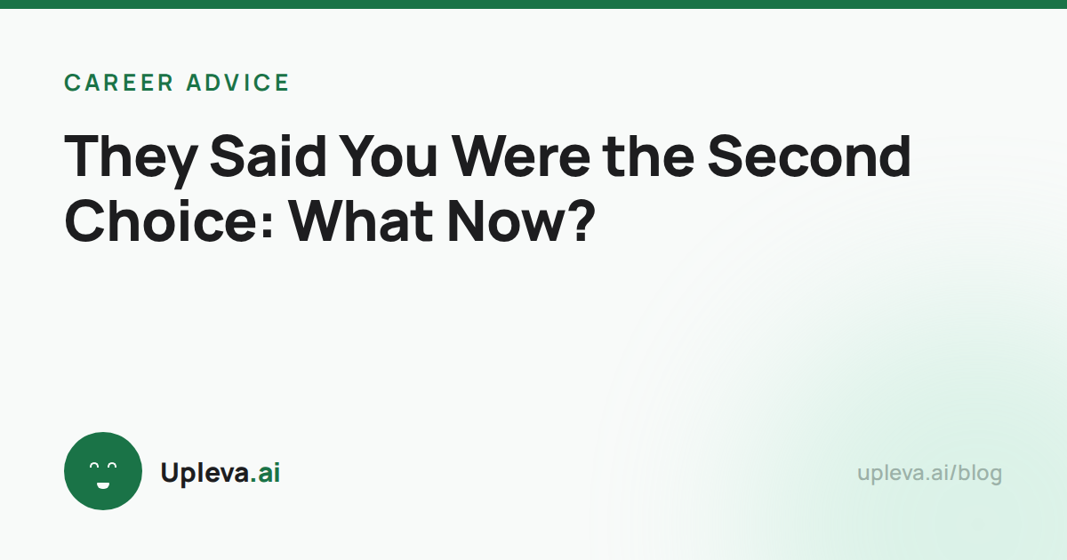 They Said You Were the Second Choice: What Now?