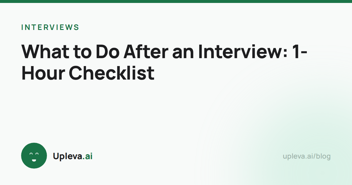 What to Do After an Interview: 1-Hour Checklist